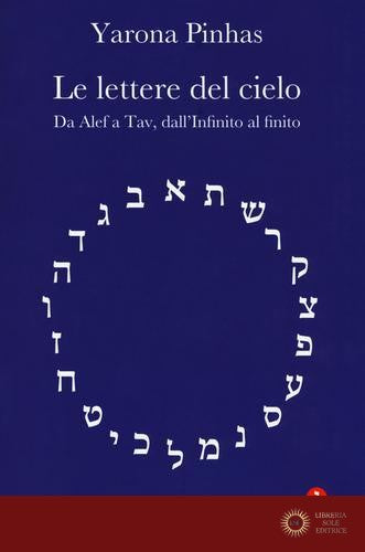 Le lettere del cielo. Da Alef a Tav, dall'Infinito al cielo - Yarona Pinhas