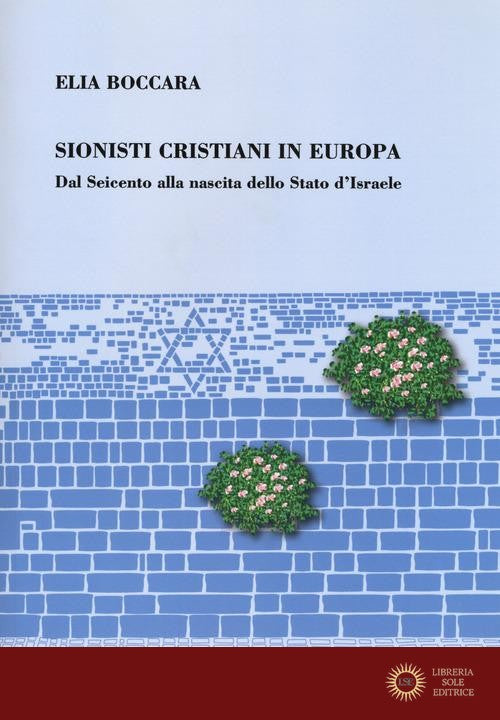 Sionisti cristiani in Europa. Dal Seicento alla nascita dello Stato d'Israele - Elia Boccara