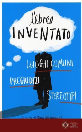 L'ebreo inventato. Luoghi comuni, pregiudizi, stereotipi - S. Meghnagi, R. Di Castro