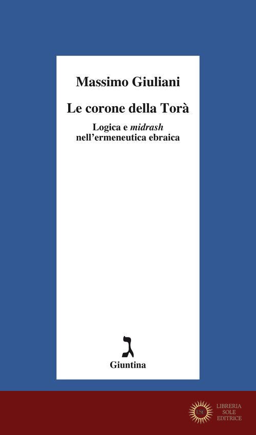Le corone della Torà. Logica e Midrash nell'ermeneutica ebraica