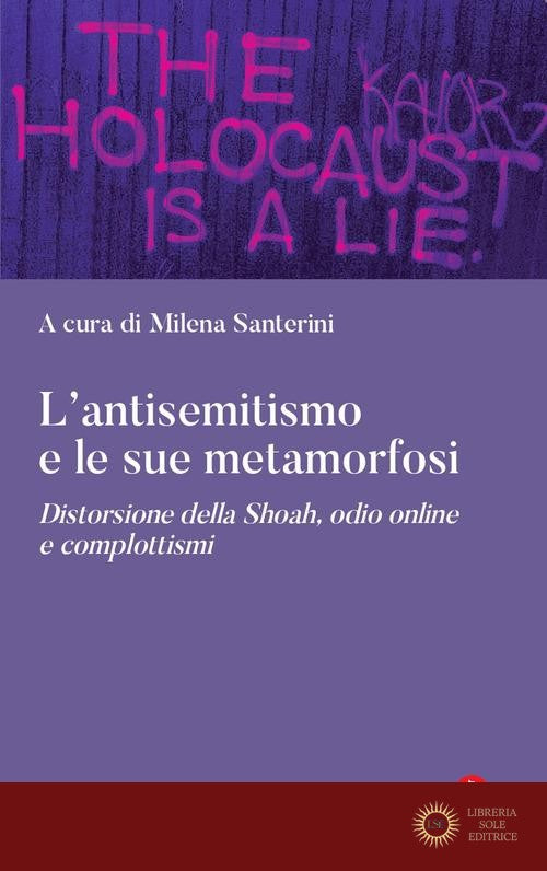 L'antisemitismo e le sue metamorfosi. Distorsione della Shoah, odio online e complottismi - M. Santerini