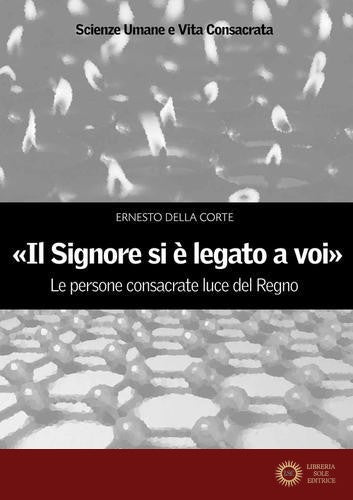 «Il signore si è legato a voi». Le persone consacrate luce del Regno