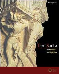 In Terrasanta. Dalla crociata alla custodia dei luoghi santi