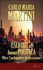 Esercizi di buona politica. Oltre l'ambiguità e la corruzione - Carlo Maria Martini