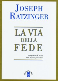 La via della fede - Benedetto XVI (Joseph Ratzinger)