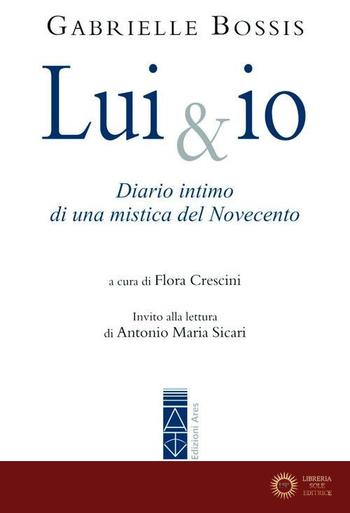 Lui & io. Diario intimo di una mistica del Novecento - Gabrielle Bossis