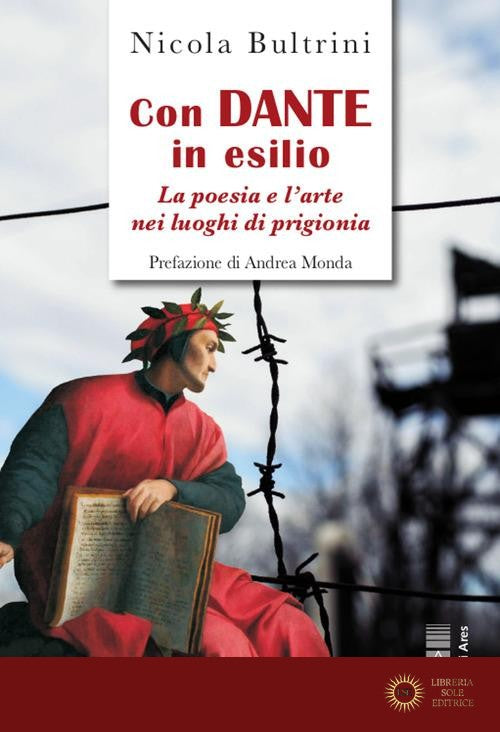 Con Dante in esilio. La poesia e l'arte nei luoghi di prigionia
