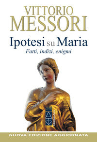 Ipotesi su Maria. Fatti, indizzi, enigmi. Nuova ediz. - Vittorio Messori