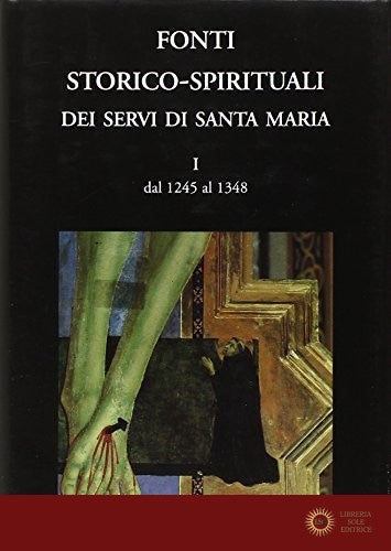 Fonti storico-spirituali dei Servi di Santa Maria. Dal 1245 al 1348 vol. 1