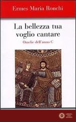 La bellezza tua voglio cantare. Omelie dell'Anno C. Nuova ediz.