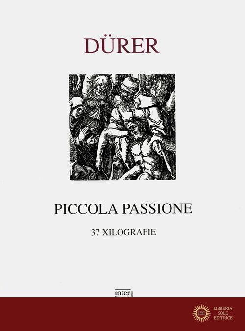 Piccola Passione. 37 xilografie (rist. anastatica 1612) - Albrecht Dürer