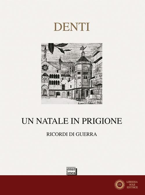 Un Natale in prigione. Ricordo di guerra - Roberto Denti