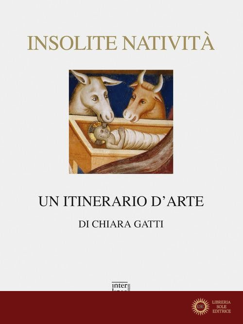 Insolite natività. Un itinerario d'arte. Ediz. illustrata