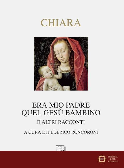Era mio padre quel Gesù bambino. E altri racconti - Piero Chiara
