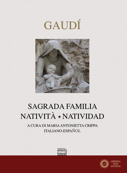 Gaudì. Sagrada Familia. Natività-Natividad. Ediz. bilingue - M. A. Crippa
