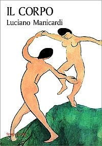 Il corpo. Via di Dio verso l'uomo, via dell'uomo verso Dio - Luciano Manicardi