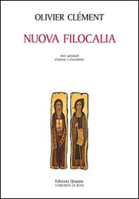 Nuova filocalia. Testi spirituali d'Oriente e d'Occidente - Olivier Clément