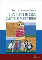 Liturgia, arte e mestiere - François Cassingena Trévedy