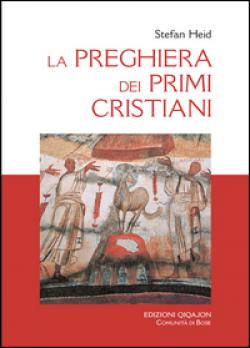 La preghiera dei primi cristiani - Stefan Heid