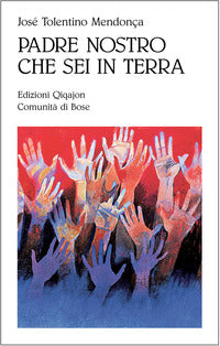 Padre nostro che sei in terra. Per credenti e non credenti - José Tolentino Mendonça