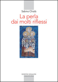 La perla dai molti riflessi. La lettura della Scrittura nei padri siriaci - Sabino Chialà