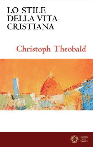 Lo stile della vita cristiana - Christoph Theobald