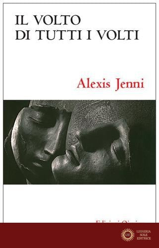 Volto di tutti i volti. La fede cristiana ridetta altrimenti - Alexis Jenni