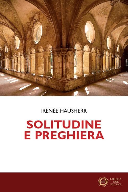 Solitudine e preghiera. La tradizione esicasta - Irénée Hausherr