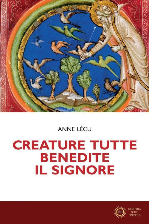Creature tutte, benedite il Signore. Animali e piante nella Bibbia