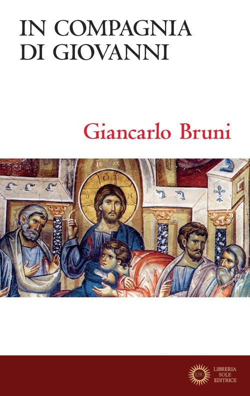In compagnia di Giovanni. Meditazioni sul quarto Vangelo - Giancarlo Bruni