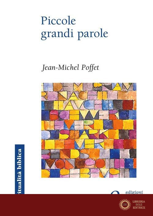 Piccole grandi parole. Sette chiavi per riscoprire il Vangelo - Jean-Michel Poffet