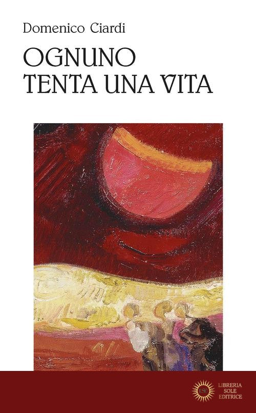 Ognuno tenta una vita. Poesie (1997-2022) - Domenico Ciardi