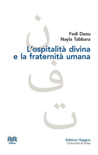 L'ospitalità divina e la fraternità umana. L'altro nel dialogo islamo-cristiano - Daou Fadi, Nayla Abbara
