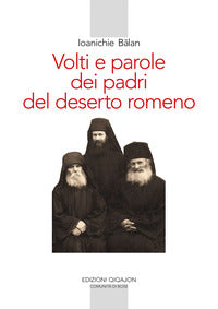 Volti e parole dei padri del deserto romeno. Ediz. ampliata - Ioanichie Balan