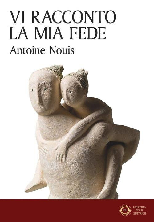 Vi racconto la mia fede. Lettera di un padre ai figli - Antoine Nouis