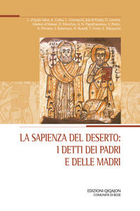 La sapienza del deserto: i detti dei padri e delle madri. Atti del XXIX Convegno ecumenico internazionale di spiritualità ortodossa, Bose, 5-8 settembre 2023 - L. Cremaschi, L. D'Ayala Valva