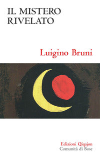 Il mistero rivelato - Luigino Bruni
