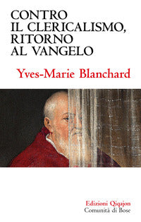 Contro il clericalismo, ritorno al Vangelo - Yves-Marie Blanchard