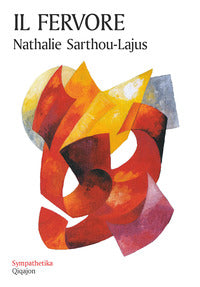 Il fervore. Fiamma che trasforma la vita - Nathalie Sarthou-Lajus