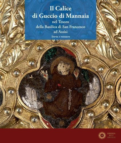 Il calice di Guccio di Mannaia nel tesoro della Basilica di San Francesco ad Assisi. Storia e restauro