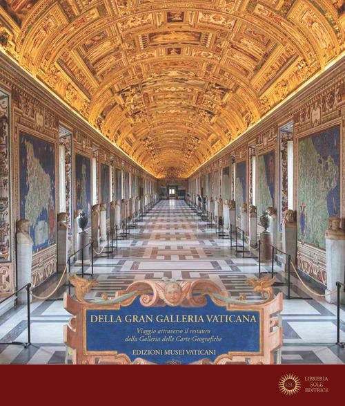 Della Gran Galleria Vaticana. Viaggio attraverso il restauro della Galleria delle Carte Geografiche - A. Caffo