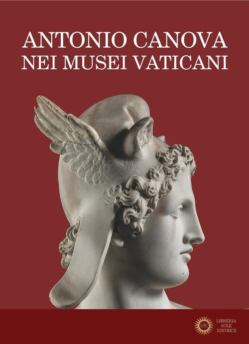 Antonio Canova nei Musei Vaticani. Uomo delle istituzioni e artista di «sublime merito» - A. Rodolfo