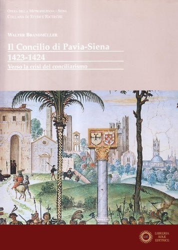 Il Concilio di Pavia-Siena 1423-1424. Verso la crisi del conciliarismo - Walter Brandmüller