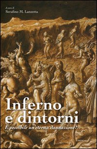 Inferno e dintorni. È possibile un'eterna dannazione? - S. M. Lanzetta