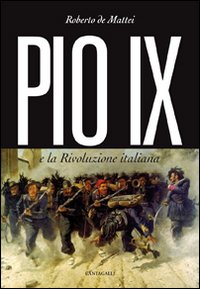 Pio IX e la rivoluzione italiana - Roberto De Mattei