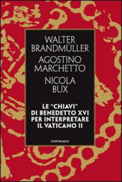 Le «chiavi» di Benedetto XVI per interpretare il Vaticano II - Walter Brandmüller, Agostino Marchetto, Nicola Bux