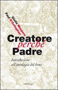 Creatore perché padre. Introduzione all'ontologia del dono - Giulio Maspero, Paul O'Callaghan