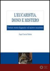 L'eucaristia, dono e mistero. Trattato storico-dogmatico sul mistero eucaristico - Ángel García Ibáñez