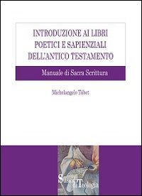 Introduzione ai libri poetici e sapienziali dell'Antico Testamento. Manuale di Sacra Scrittura - Michelangelo Tábet