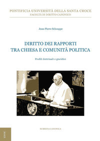 Diritto dei rapporti tra Chiesa e comunità politica. Profili dottrinali e giuridici - Jean-Pierre Schouppe
